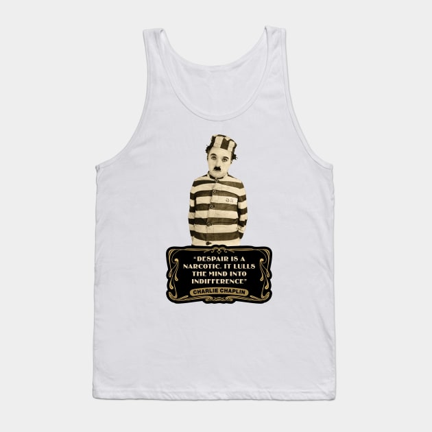 Charlie Chaplin Quotes: "Despair Is A Narcotic. It Lulls The Mind Into Indifference" Tank Top by PLAYDIGITAL2020